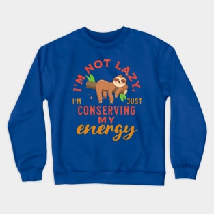 I'm not lazy, I'm just conserving my energy Funny Cute Sloth Crewneck Sweatshirt